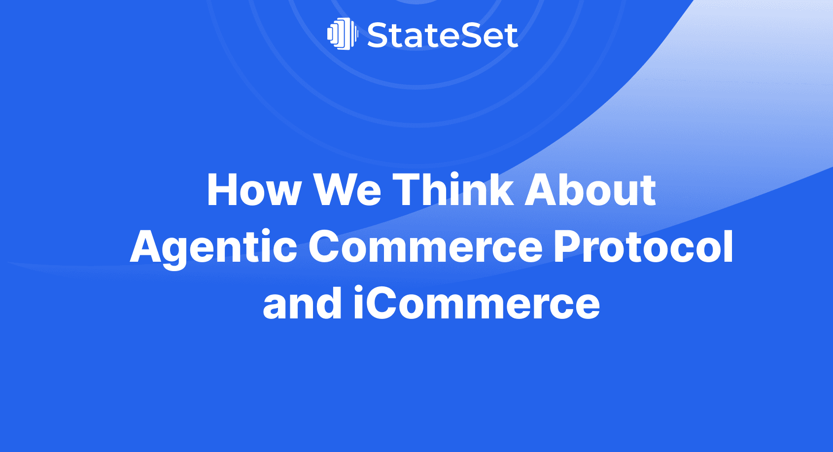 How We Think About Agentic Commerce Protocol and iCommerce